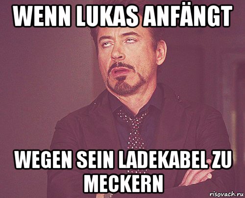 wenn lukas anfängt wegen sein ladekabel zu meckern, Мем твое выражение лица