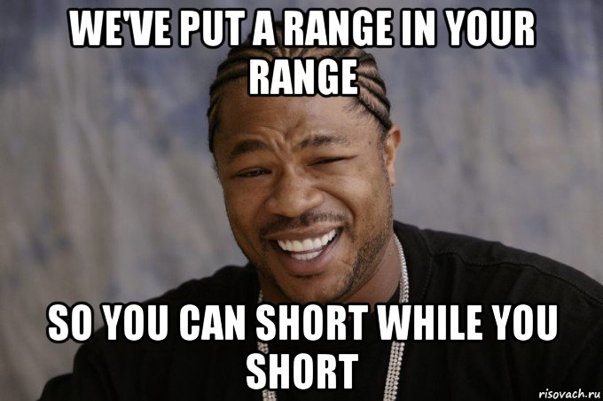 we've put a range in your range so you can short while you short