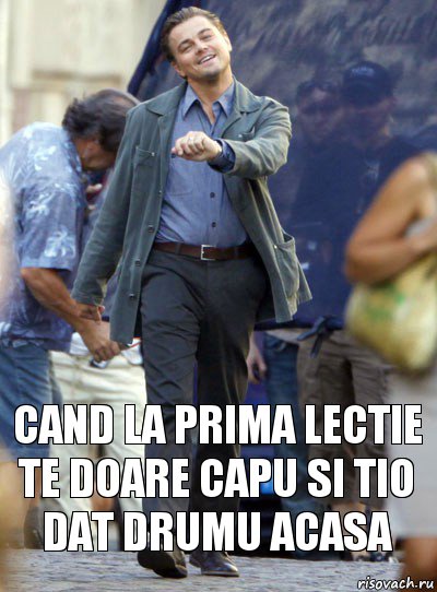 cand la prima lectie te doare capu si tio dat drumu acasa