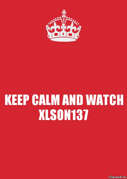 KEEP CALM AND WATCH XLSON137, Комикс Keep Calm 3