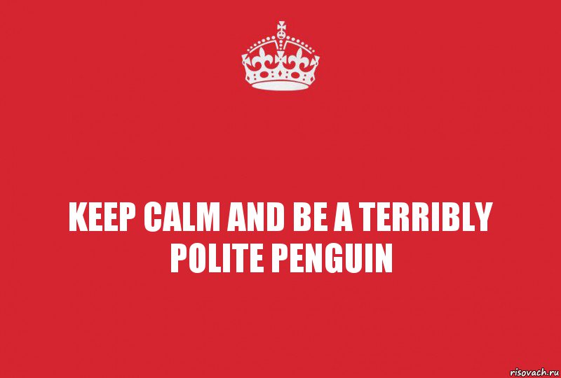 keep calm and be a terribly polite penguin, Комикс   keep calm 1