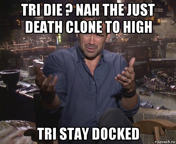 tri die ? nah the just death clone to high tri stay docked, Мем колин фаррелл удивлен