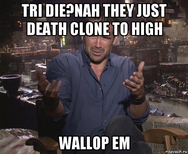 tri die?nah they just death clone to high wallop em, Мем колин фаррелл удивлен