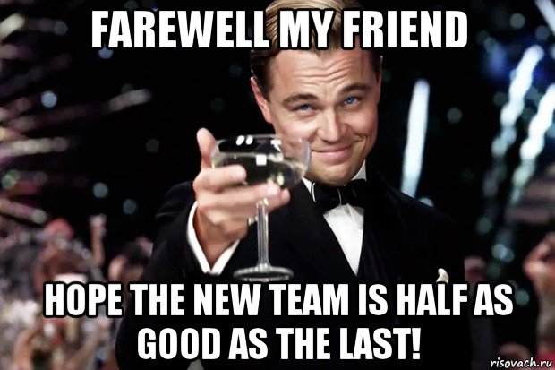 farewell my friend hope the new team is half as good as the last!, Мем Великий Гэтсби (бокал за тех)