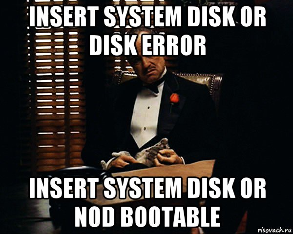 insert system disk or disk error insert system disk or nod bootable, Мем Дон Вито Корлеоне