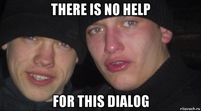 there is no help for this dialog, Мем Ебать ты лох