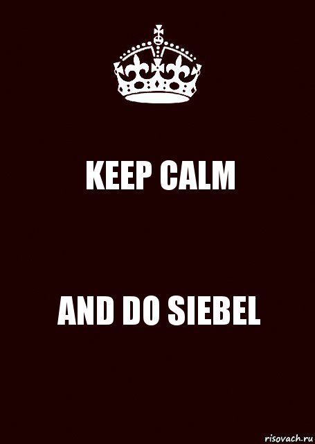 KEEP CALM AND DO SIEBEL