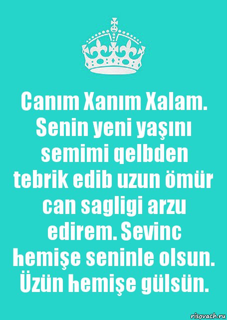 Canım Xanım Xalam. Senin yeni yaşını semimi qelbden tebrik edib uzun ömür can sagligi arzu edirem. Sevinc hemişe seninle olsun. Üzün hemişe gülsün.