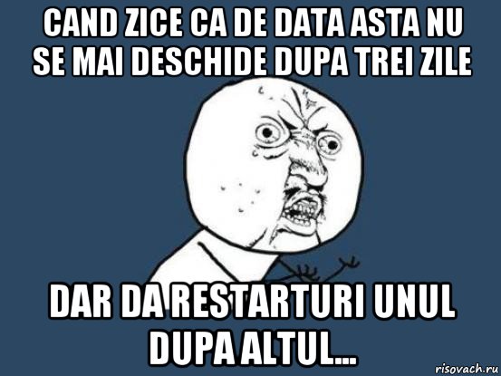 cand zice ca de data asta nu se mai deschide dupa trei zile dar da restarturi unul dupa altul..., Мем Ну почему