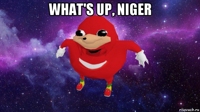 what's up, niger , Мем Угандский Наклз