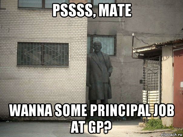 pssss, mate wanna some principal job at gp?, Мем  Ленин за углом (пс, парень)