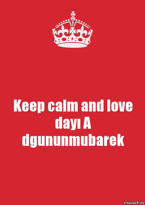 Keep calm and love dayı A
dgununmubarek, Комикс Keep Calm 3