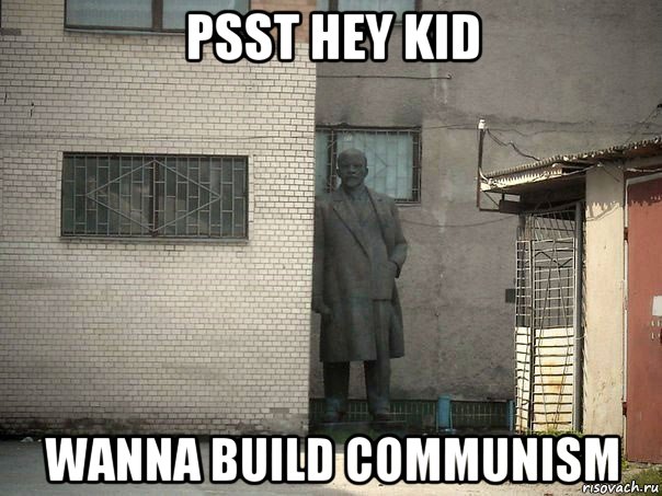 psst hey kid wanna build communism, Мем  Ленин за углом (пс, парень)