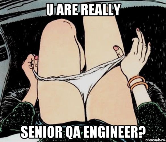 u are really senior qa engineer?, Мем А ты точно