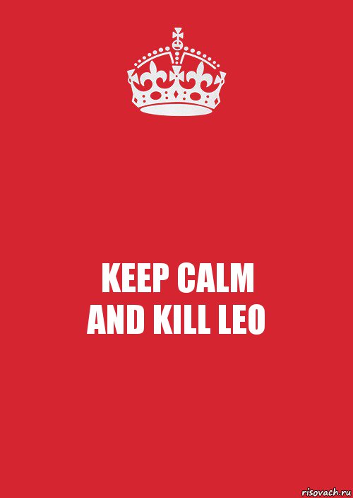 KEEP CALM
AND KILL LEO, Комикс Keep Calm 3