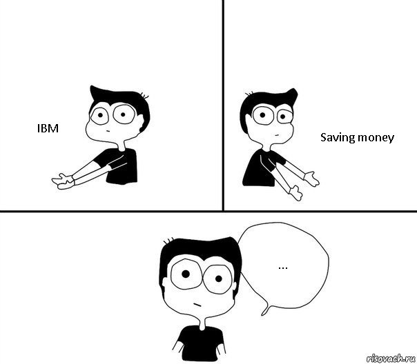 IBM Saving money ...