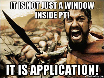 it is not just a window inside pt! it is application!