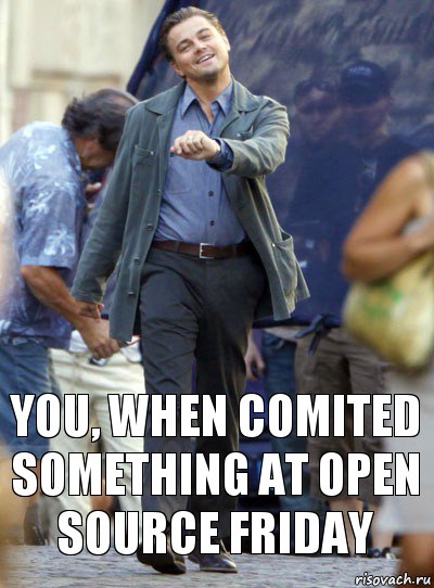 You, when comited something at Open Source Friday