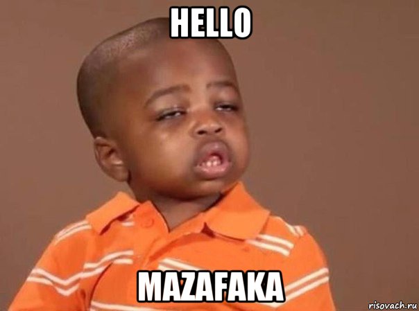 hello mazafaka