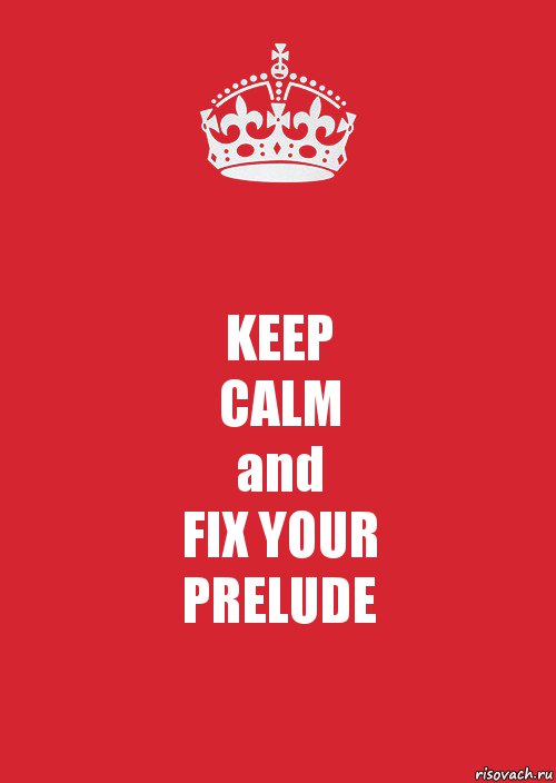 KEEP
CALM
and
FIX YOUR
PRELUDE, Комикс Keep Calm 3