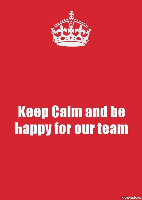 Keep Calm and be happy for our team, Комикс Keep Calm 3