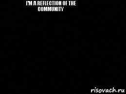 I'm a reflection of the community           , Комикс black