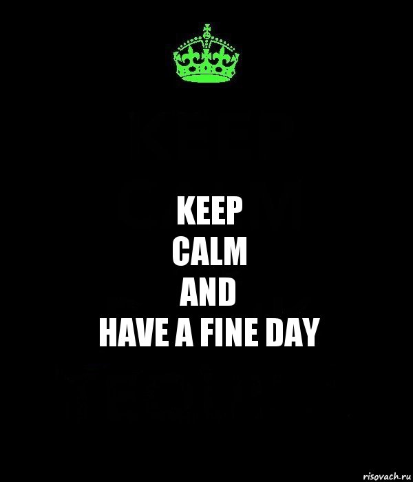 keep
calm
and
have a fine day, Комикс Keep Calm черный