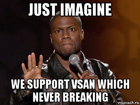 just imagine we support vsan which never breaking, Мем  А теперь представь