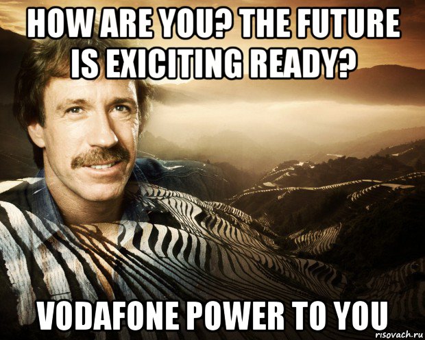 how are you? the future is exiciting ready? vodafone power to you, Мем чак норрис