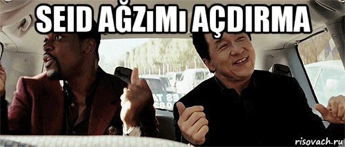 seid ağzımı açdirma 