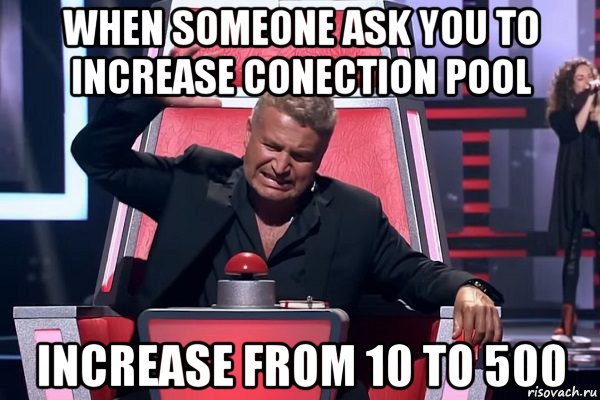 when someone ask you to increase conection pool increase from 10 to 500, Мем   Отчаянный Агутин