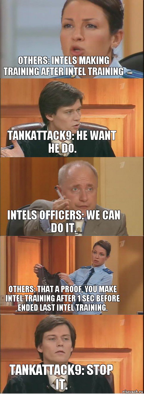 Others: Intels making training after Intel training tankattack9: He want he do. Intels Officers: We can do it. Others: That a proof, you make Intel training after 1 sec before ended last Intel Training. tankattack9: Stop it., Комикс Суд