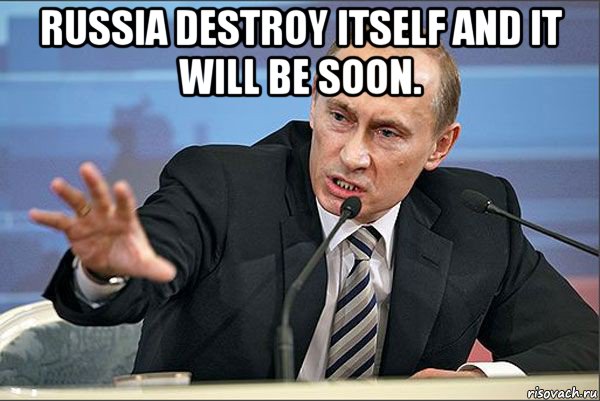 russia destroy itself and it will be soon. , Мем Путин