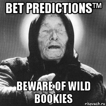 bet predictions™ beware of wild bookies, Мем Ванга