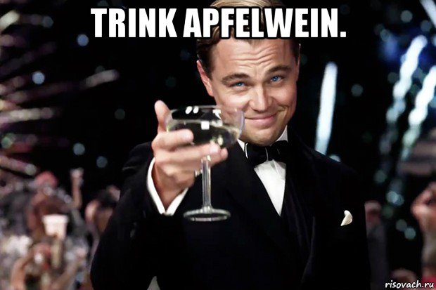 trink apfelwein. , Мем Великий Гэтсби (бокал за тех)