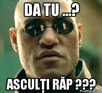 da tu ...? asculţi răp ???, Мем  а что если я скажу тебе