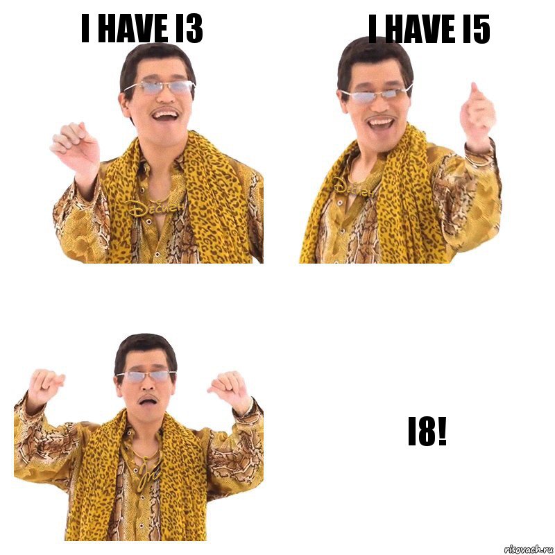 I have i3 I have i5 i8!