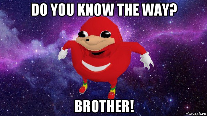 do you know the way? brother!, Мем Угандский Наклз