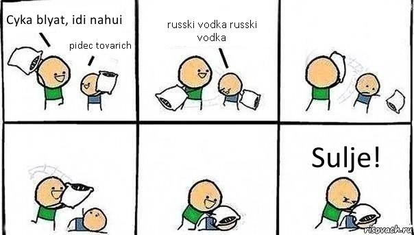 Cyka blyat, idi nahui pidec tovarich russki vodka russki vodka Sulje!