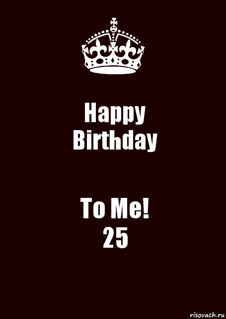 Happy
Birthday To Me!
25, Комикс keep calm