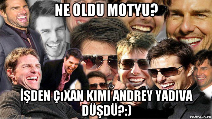 ne oldu motyu? İşden çıxan kimi andrey yadiva düşdü?:), Мем Том Круз