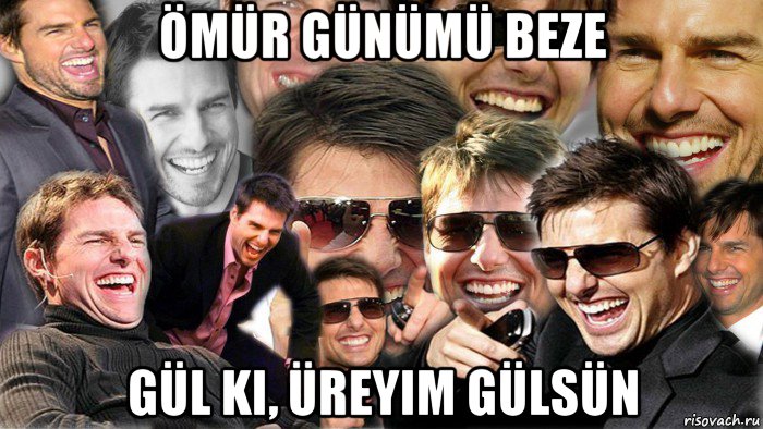 ömür günümü beze gül ki, üreyim gülsün, Мем Том Круз