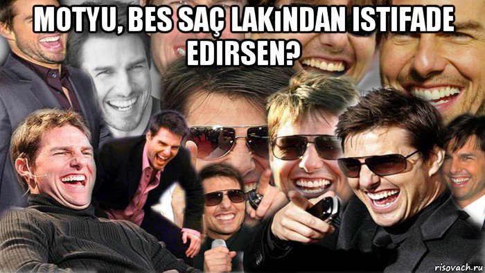 motyu, bes saç lakından istifade edirsen? 