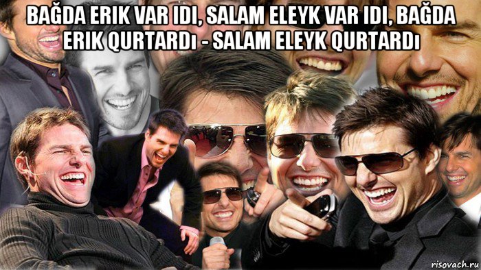 bağda erik var idi, salam eleyk var idi, bağda erik qurtardı - salam eleyk qurtardı , Мем Том Круз