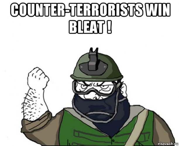 counter-terrorists win bleat ! , Мем Будь мужиком в маске блеать