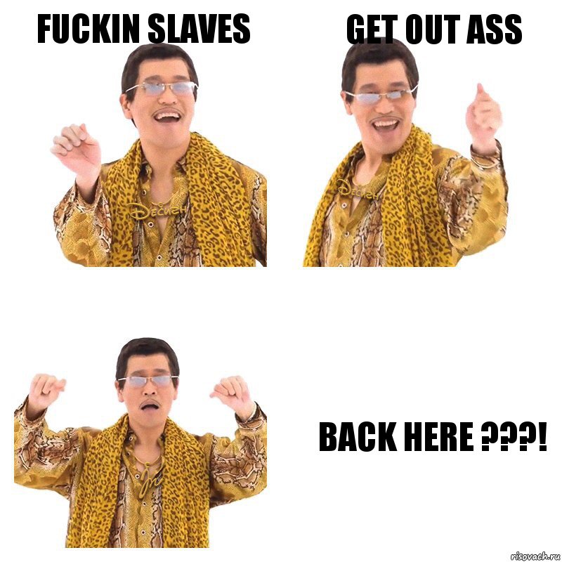 FUCKIN SLAVES GET OUT ASS BACK HERE ???!, Комикс  Ppap penpineapple