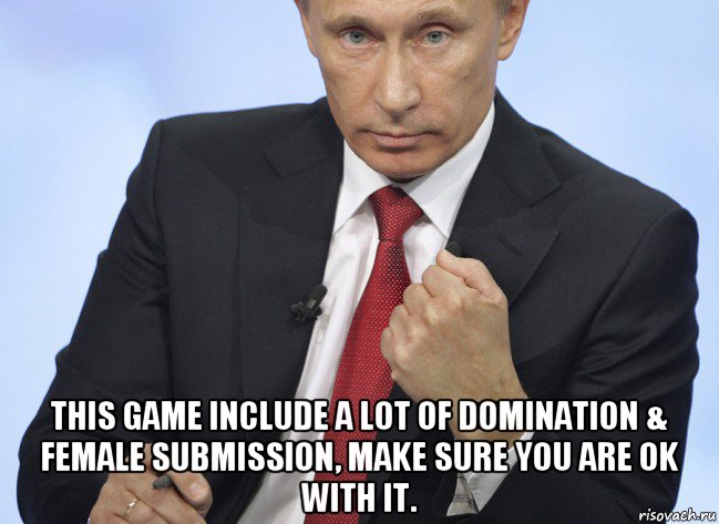  this game include a lot of domination & female submission, make sure you are ok with it., Мем Путин показывает кулак