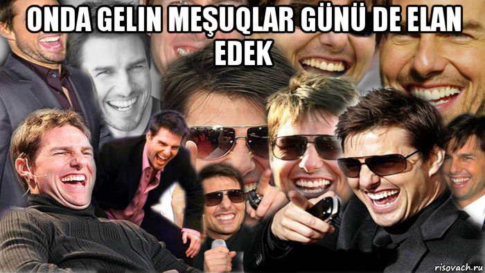 onda gelin meşuqlar günü de elan edek 