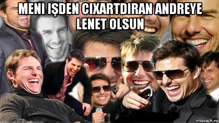 meni işden cixartdiran andreye lenet olsun , Мем Том Круз