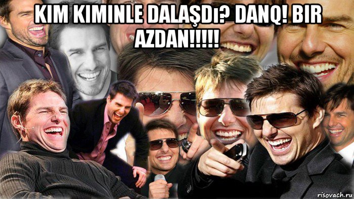 kim kiminle dalaşdı? danq! bir azdan!!!!! , Мем Том Круз